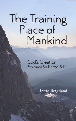 Book cover of The Training Place of Mankind: God's Creation Explained For Normal Folk