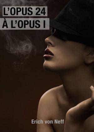 Cover of the book L’Opus 24 à L’Opus 1 by Erich von Neff