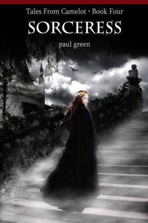 Cover of the book Tales From Camelot Series 4: Sorceress by Paul Green