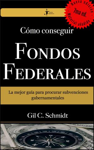 Cover of Cómo Conseguir Fondos Federales: La mejor guía para procurar subvenciones gubernamentales