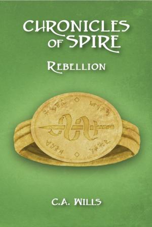 Cover of the book Chronicles of Spire: Rebellion by C.C. Wills