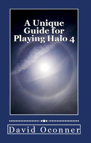 Cover of the book A Unique Guide for Playing Halo 4 by David Oconner