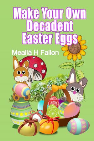 Cover of the book Make Your Own Decadent Easter Eggs by stephen mmadu