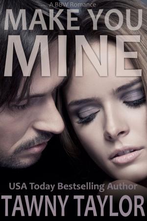 Cover of the book Make You Mine (A BBW Romance) by Mac Zazski