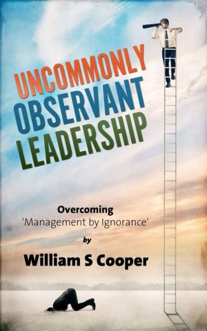 Book cover of Uncommonly Observant Leadership; Overcoming 'Management by Ignorance'