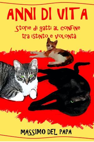 Book cover of ANNI DI VITA: Storie di gatti al confine tra istinto e volontà