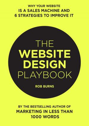 Cover of the book The Website Design Playbook: Why Your Website Is A Sales Machine And 6 Strategies To Improve It by Jacob D Lett