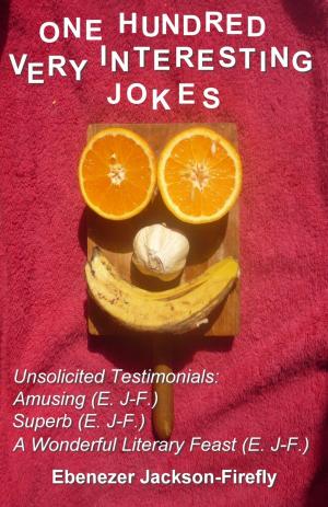 Cover of the book One Hundred Very Interesting Jokes by Ebenezer Jackson-Firefly