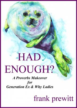 Cover of the book Had Enough? A Proverbs Makeover For Gen Ex & Why Women by Teri Peterson, Amy Fetterman