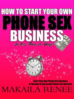 Cover of the book How To Start Your Own Phone Sex Business by 讀書堂
