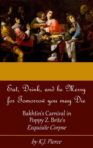 Cover of the book [Article] Eat, Drink, and be Merry for Tomorrow you may Die: Bakhtin's Carnival in Poppy Z. Brite's Exquisite Corpse by Elena Pankey