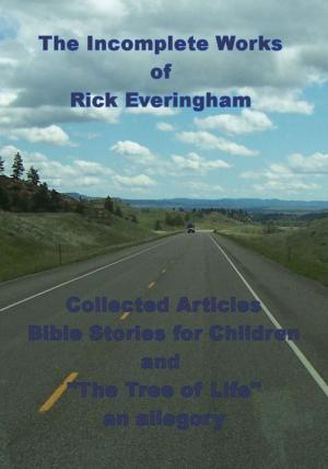 Cover of the book The Incomplete Works of Rick Everingham by Dale Taliaferro