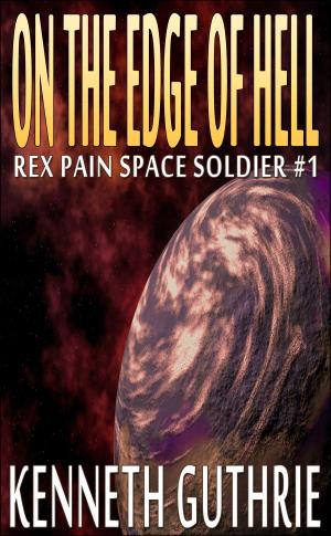 Cover of the book On The Edge Of Hell (Rex Pain Space Soldier #1) by Kenneth Guthrie