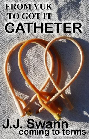 Cover of the book Catheter: From Yuk to I Got It! by Lisa Gaines