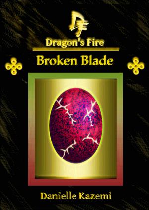 Cover of the book Broken Blade (#15) (Dragon's Fire) by Danielle Kazemi