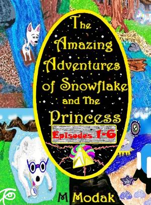 Book cover of The Amazing Adventures of Snowflake and The Princess Episodes 1-6