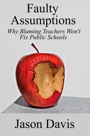 Cover of the book Faulty Assumptions: Why Blaming Teachers Won't Fix Public Schools by Benoit Gignac