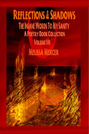 Cover of the book Reflections & Shadows The Insane Words To My Sanity Volume III ( An Empowering & Inspirational Poetry Book Collection) by Krissie Gault