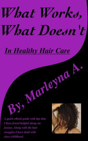 Cover of the book What Works, What Doesn't In Healthy Hair Care by Mark Goldberg