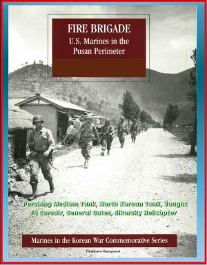 Cover of Marines in the Korean War Commemorative Series: Fire Brigade - U.S. Marines in the Pusan Perimeter, Pershing Medium Tank, North Korean Tank, Vought F4 Corsair, General Gates, Sikorsky Helicopter