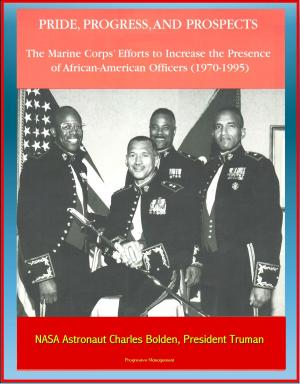 bigCover of the book Pride, Progress, and Prospects: The Marine Corps' Efforts to Increase the Presence of African-American Officers (1970-1995) - NASA Astronaut Charles Bolden, President Truman by 