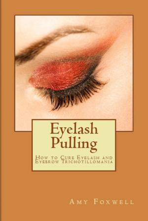 Cover of the book Eyelash Pulling: How to Cure Eyelash and Eyebrow Trichotillomania by Rob Clewley