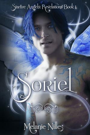 Cover of the book Soriel (Starfire Angels: Revelations Book 1) by M. A. Nilles, Melanie Nilles