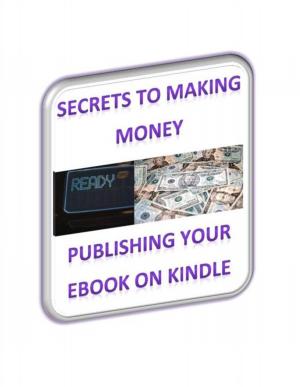 Cover of the book Secrets To Making Money Publishing Your Ebook On Kindle by Dan Johnston