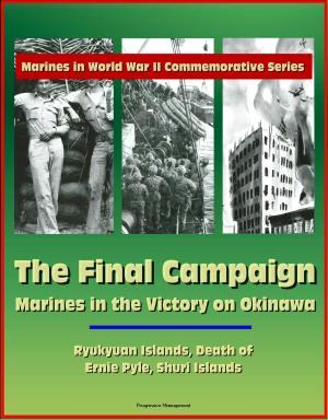 Book cover of Marines in World War II Commemorative Series: The Final Campaign: Marines in the Victory on Okinawa, Ryukyuan Islands, Death of Ernie Pyle, Shuri Islands