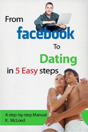 Cover of the book From Facebook to Dating in 5 Easy Steps by Peter Grieten