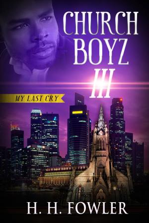 Cover of the book Church Boyz 3 (My Last Cry) by H.H. Fowler