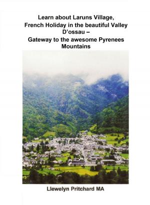 Book cover of Learn about Laruns Village, French Holiday in the beautiful Valley D’ossau: Gateway to the awesome Pyrenees Mountains