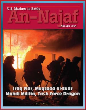 Cover of the book U.S. Marines in Battle: An-Najaf August 2004 - Iraq War, Muqtada al-Sadr, Mahdi Militia, Task Force Dragon by Progressive Management