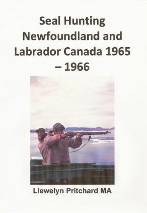 Book cover of Seal Hunting Newfoundland and Labrador, Canada 1965: 66