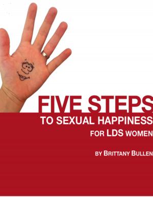 Cover of the book Five Steps to Sexual Happiness For LDS Women by Wendy Beckett