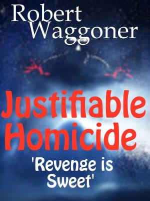 Cover of the book Justifiable Homicide by Robert C. Waggoner