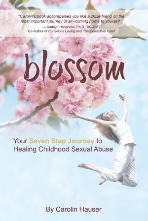 Cover of the book Blossom: Your Seven Step Journey to Healing Childhood Sexual Abuse by Henry Rogers