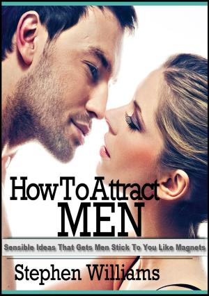 Cover of the book How To Attract Men: Sensible Ideas That Gets Men Stick To You Like Magnets by Jasmin Hill