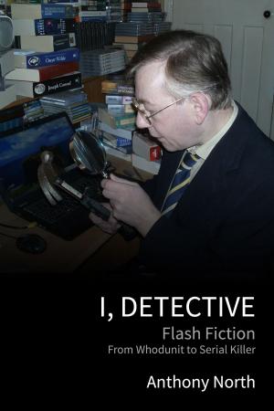 Cover of the book I, Detective by Anthony North