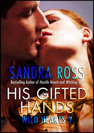 Cover of the book His Gifted Hands: Wild Hearts 2 by Sandra Ross