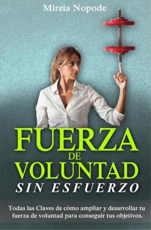 Cover of the book Fuerza de Voluntad Sin Esfuerzo by Ashley Scott