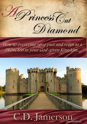 Cover of the book A Princess-Cut Diamond: How to overcome your past and reign as a Princess in your God-given Kingdom by Alex Formatt
