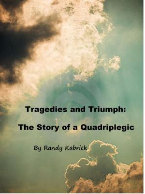 Cover of the book Tragedies and Triumph: The Story of a Quadriplegic by Lisa Manterfield
