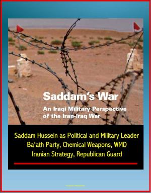 Cover of Saddam's War: An Iraqi Military Perspective of the Iran-Iraq War - Saddam Hussein as Political and Military Leader, Ba'ath Party, Chemical Weapons, WMD, Iranian Strategy, Republican Guard