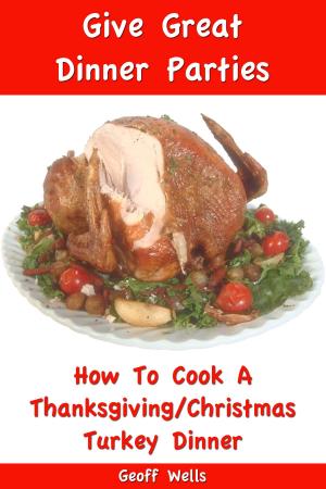 Cover of the book How To Cook A Thanksgiving / Christmas Turkey Dinner by Jenn Dashney-Longbine