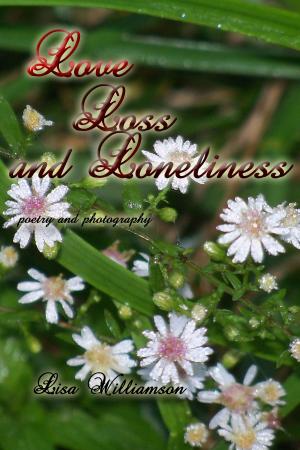 Cover of the book Love, Loss and Loneliness by Lisa Williamson