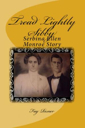 Cover of the book Tread Lightly Sibby: Serbina Ellen Monroe Story by Richard Denning