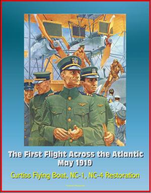 bigCover of the book The First Flight Across the Atlantic, May 1919: Curtiss Flying Boat, NC-1, NC-4 Restoration by 