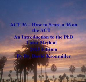Book cover of ACT 36: How to Score a 36 on the ACT An Introduction to the PhD Tutor Method 2013 Edition