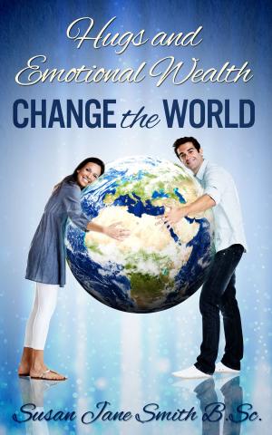Cover of the book Hugs and Emotional Wealth Change the World by Priya & Sanjay Tandon